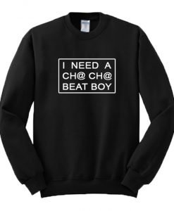 I Need A Cha-Cha Beat Boy Sweatshirt