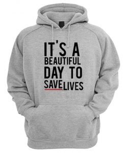 I'ts A Beautiful Day To Save Lives Pullover Hoodie