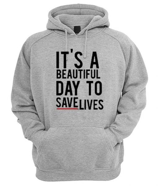 I'ts A Beautiful Day To Save Lives Pullover Hoodie