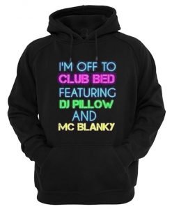 I’m Off To Club Bed Featuring DJ Pillow And MC Blanky Hoodie