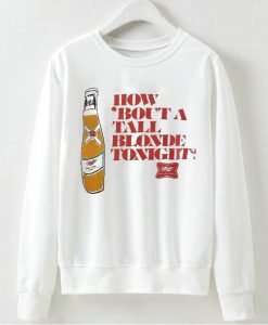 How 'Bout A Tall Blonde Tonight Sweatshirt