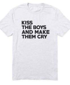 Kiss The Boys And Make Them Cry Tee