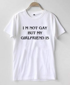 I'm Not Gay But My Girlfriend Is Tee