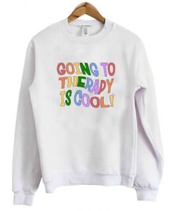 Going To Therapy Is Cool Crewneck Sweatshirt