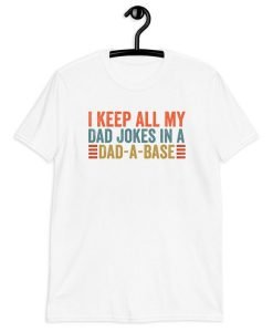 I Keep All My Dad Jokes In A Dad-A-Base T-Shirt