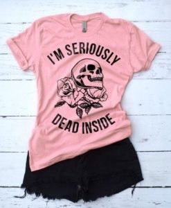 I'm Seriously Dead Inside Skull T-Shirt