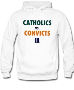 Catholics Vs Convicts III Hoodie