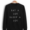 Eat A Llot Sleep A Lot Sweatshirt