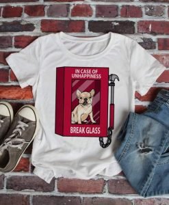 In Case Of Unhappiness Break Glass French Bulldog T-shirt