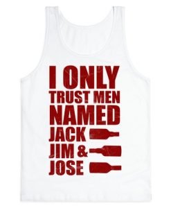 I Only Trust Men Named Jack Jim & Jose Tank Top