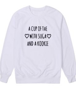 A Cup Of Tae With Suga And A Kookie Sweatshirt