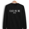 Adele Easy On Me Sweatshirt