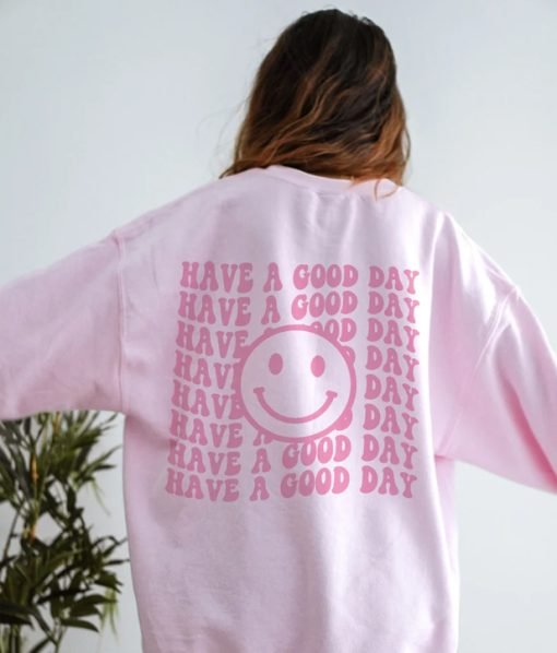 Have A Good Day Smiley Face Sweatshirt