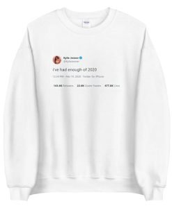 Kyle Jenner Tweet I've Had Enough Of 2020 Sweatshirt