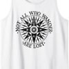 Not All Who Wander Are Lost Tank Top