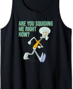 Are You Squiding Me Right Now Tank Top