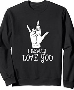 I really love you Signing American sign Language Sweatshirt