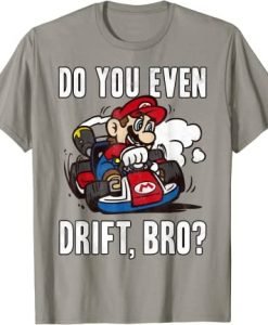 Mario Kart Do You Even Drift Bro Graphic T-Shirt