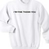 I’m Fine Thank You Crewneck Sweatshirt