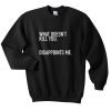 What Doesn’t Kill You Disappoints Me Sweatshirt