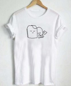 It’s a Tea T-shirt