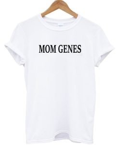 Mom Genes T-shirt