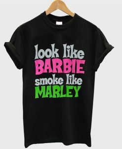 Look Like Barbie Smoke Like Marley-T-Shirt
